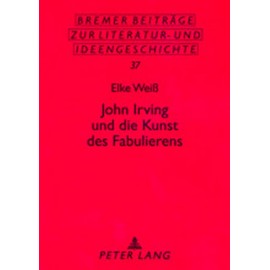 John Irving und die Kunst des Fabulierens (Bremer Beiträge zur Literatur- und Ideengeschichte) (German Edition)