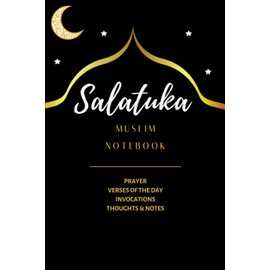 Salatuka MUSLIM NOTEBOOK: PRAYER VERSES OF THE DAY INVOCATIONS THOUGHTS & NOTES
