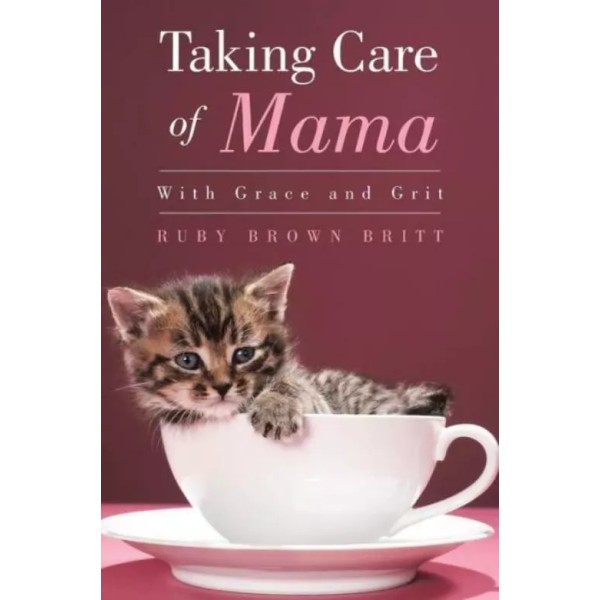 Taking Care Of Mama: With Grace And Grit