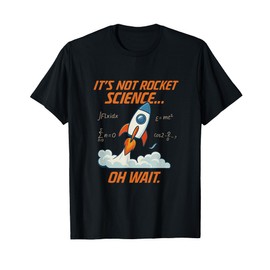 Not Rocket Science Oh Wait Science Humor Rocket Design T-Shirt