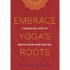 Embrace Yoga's Roots: Courageous Ways to Deepen Your Yoga Practice