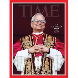 Time Magazine May 26, 2025 : AN AMERICAN POPE LEO XIV