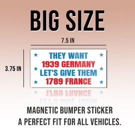Political Magnetic Sticker They Want 1939 Germany Let's Give Them 1789 France White Funny Gifts Political Joke Humor Magnet for Bumper, Refrigerator, Cruise Door, Car, Truck 7.5x3.75in