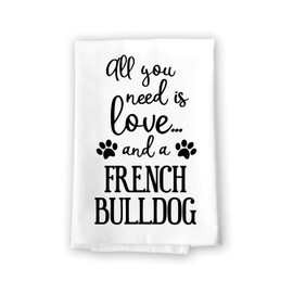Honey Dew Gifts Funny Towels, All You Need is Love and a French Bulldog Towel, Dish Towel, Dog Decor, Multi-Purpose Kitchen Towel, 27 inch by 27 inch Cotton Flour Sack Towel, 10331
