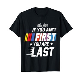 If You Ain't First, You are Last Stock Flag Car Racing T-Shirt