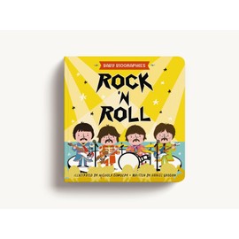 Rock and Roll - Baby Biographies: A Baby's Introduction to the 24 Greatest Rock Bands of All Time! (Introduce Your Baby to the Greatest in Rock History)