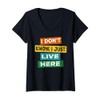 Funny quote I Don't Know I Just live here V-Neck