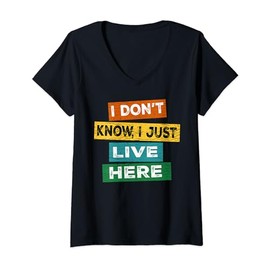 Funny quote I Don't Know I Just live here V-Neck T-Shirt