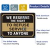 We Reserve The Right to Refuse Service to Anyone Signs