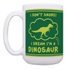 Dinosaur Themed Mugs I Don't Snore I Dream I'm A