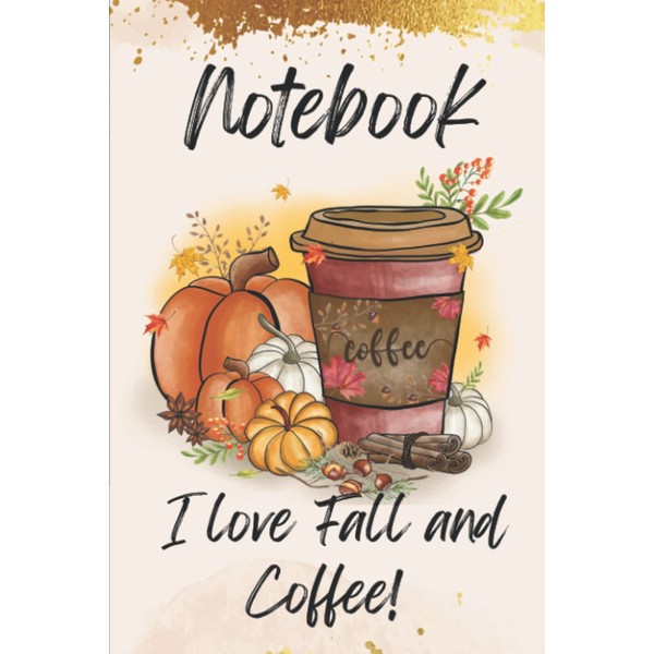 I love Fall & Coffee! notebook for coffee lovers: Perfect