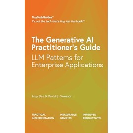 The Generative AI Practitioner’s Guide: How to Apply LLM Patterns for Enterprise Applications (TinyTechGuides)
