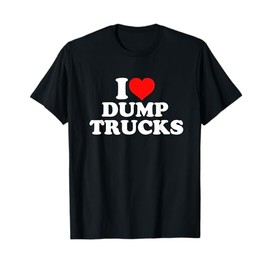 I Love Dump Trucks T-Shirt