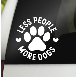 Less People More Dogs Decal l Dog Vinyl Decal | Funny Dog Decal Bumper Sticker Window Laptop Tumbler Decal | 5" x 5" Size White | Made in USA