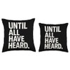 Until All Have Heard Throw Pillow