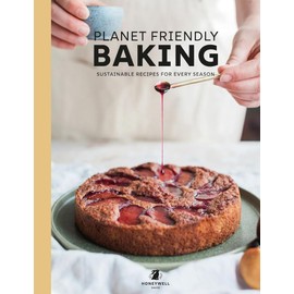 Planet Friendly Baking: Sustainable Recipes for Every Season