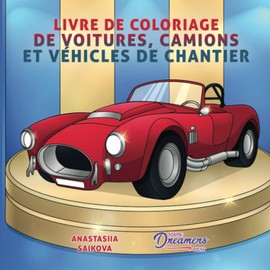 Livre de coloriage de voitures, camions et véhicules de chantier: Pour les enfants de 4 à 8 ans, 9 à 12 ans