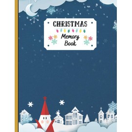 Christmas Memory Book: Cute Holiday Journal to Keep Stories and Pictures, Christmas Book to Keep Memories, Recipes and Stories ,100 Page , 8.5 x 11 Inches , Christmas Memories