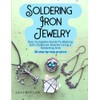 Soldering Iron Jewelry: Your Complete Guide To Making Soft-Soldered Jewelry