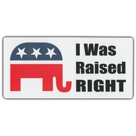 Bumper Sticker: I was Raised Right Republican Elephant Conservative Right Wing