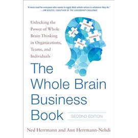 The Whole Brain Business Book, Second Edition: Unlocking the Power of Whole Brain Thinking in Organizations, Teams, and Individuals