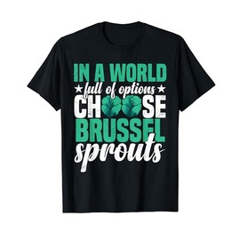 Brussel Sprouts Recipes Funny Ogranic Fresh Vegetable Food T-Shirt