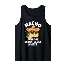 Nacho Average Dermatology Nurse Dermatologist Tank Top
