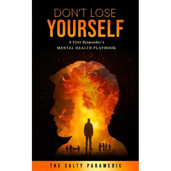 Don't Lose Yourself: A First Responder's Mental Health Guidebook