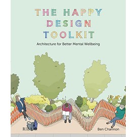 The Happy Design Toolkit: Architecture for Better Mental Wellbeing