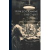 How to Examine the Chest: A Practical Guide for the