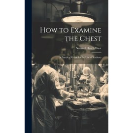 How to Examine the Chest: A Practical Guide for the Use of Students
