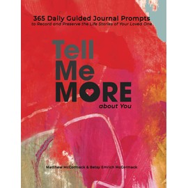 Tell Me More about You: 365 Daily Guided Journal Prompts to Record and Celebrate the Life of Your Loved One (Tell Me More About You Series)