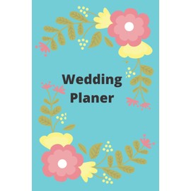 Wedding Planer: A Complete Wedding Planning Notebook Journal, Budget Planner & Detailed Checklists, Guest List