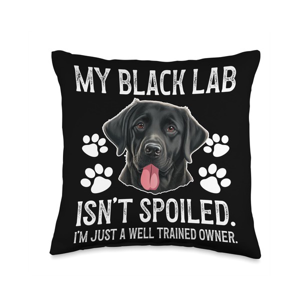 Black Lab Isn't Spoiled Black Lab Owner Black Labrador Lover