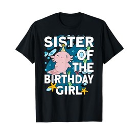 Sister of the Birthday Girl Axolotl Bday Axolotl T-Shirt