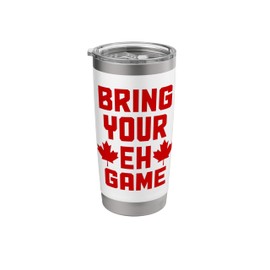 Bring Your Eh Game Funny Canada Canadian Flag Pride Stainless Steel Insulated Tumbler