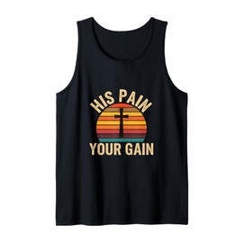 His Pain Your Gain Jesus Sacrifice Inspiration --- Tank Top