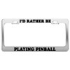 Product Express I'd Rather BE Playing Pinball License Plate Frame