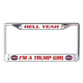 Hell Yea I'm A Trump Girl Chrome License Plate Frame