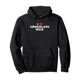 I Love Chocolate Milk Heart Yum Delicious Beverage Drink Pullover Hoodie