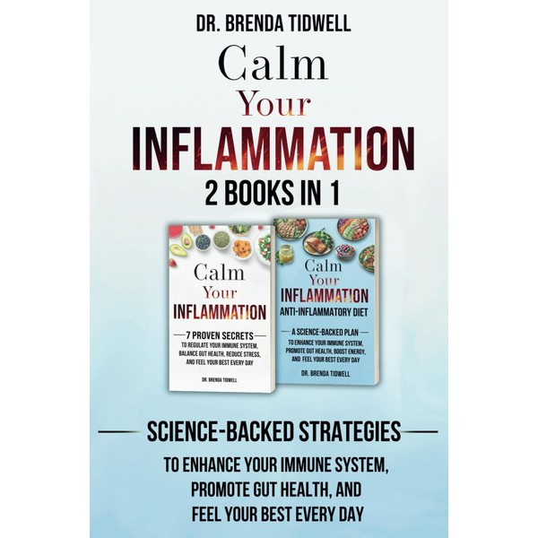 Calm Your Inflammation - 2 Books in 1: Science-Backed Strategies