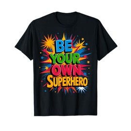 Motivational Mental Health Quote Be Your Own Superhero T-Shirt