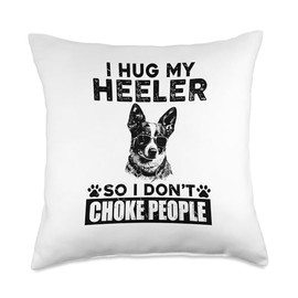 I Hug My Heeler So I Dont Choke People Funny Dog Pet Lovers Throw Pillow