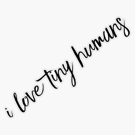 I Love Tiny Humans Vinyl Decal Bumper Sticker 5"