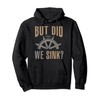 Funny Boat Captain Did We Sink Pullover Hoodie