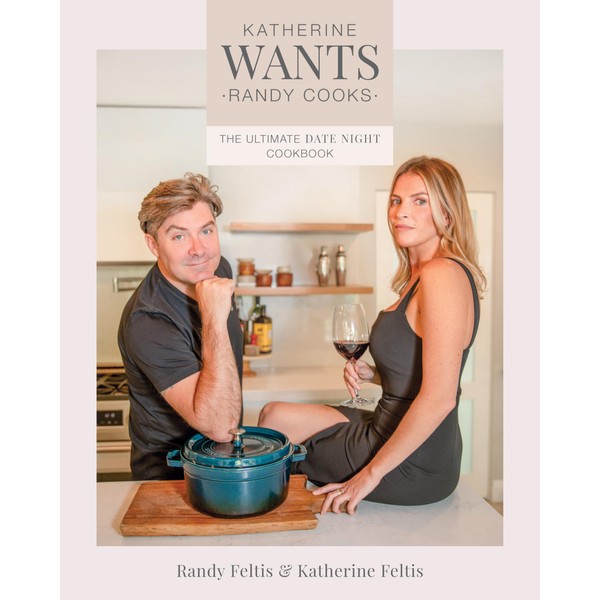 Katherine Wants: The Ultimate Date Night Cookbook