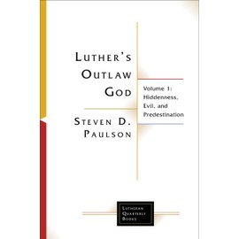 Luther's Outlaw God: Volume 1: Hiddenness, Evil, and Predestination