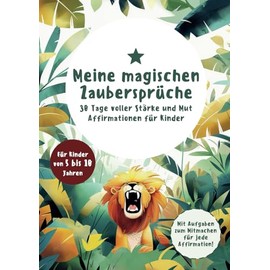 Meine magischen Zaubersprüche: 30 Tage voller Stärke und Mut - Affirmationen für Kinder