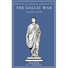 The Gallic War: Latin and English Parallel Translation (Hopkins Classical Collection)