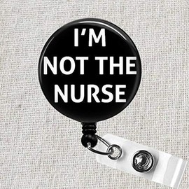 I'm Not the Nurse Badge Reel, Funny Sarcastic Retractable Badge Holder, XRay Tech Gifts, Hospital Badge, RRT, MA Badge, Respiratory Therapist ID Badge Holder, Not the Nurse Badge Clip